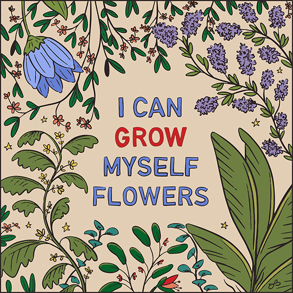 I can grow myself flowers - Artwork